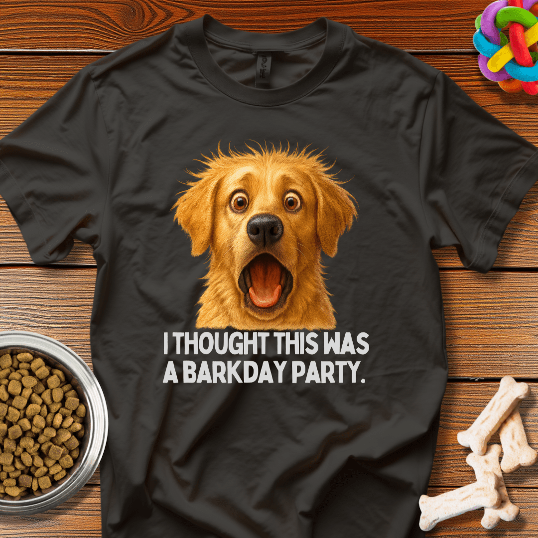 I Thought This Was A BarkDay Party Tee - Wooferface