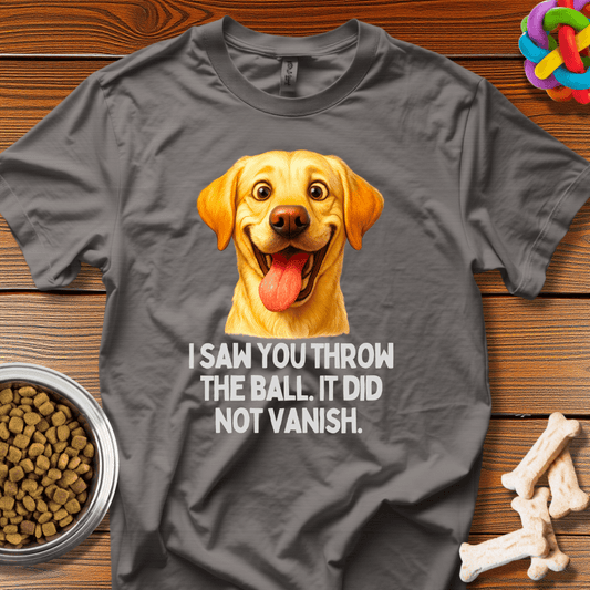 "I Saw You Throw The Ball. It Did Not Vanish." T-Shirt - Wooferface