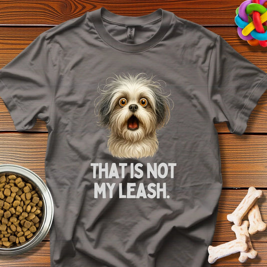 "That Is Not My Leash" T-Shirt - Wooferface