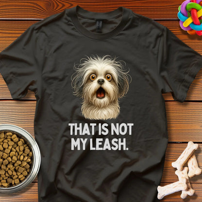 "That Is Not My Leash" T-Shirt - Wooferface