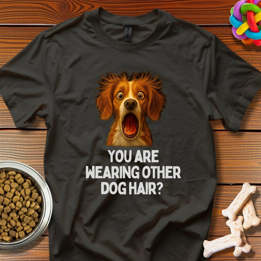 You are Wearing Other Dog Hair Tee - Wooferface