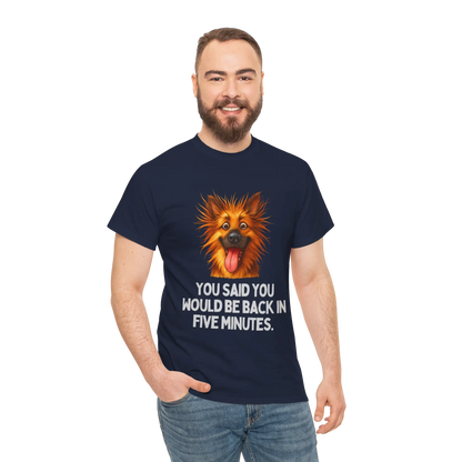 "You Said You Would Be Back in Five Minutes" T-Shirt - Wooferface